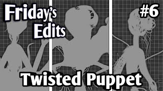 FRIDAY'S EDITS - Twisted Puppet [#6]