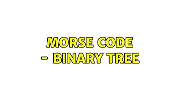 Morse Code - Binary Tree (2 Solutions!!)