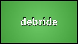 Debride Meaning