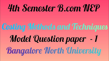4th semester B.com  Costing Methods and Techniques | Model Question paper 1 | NEP | BNU