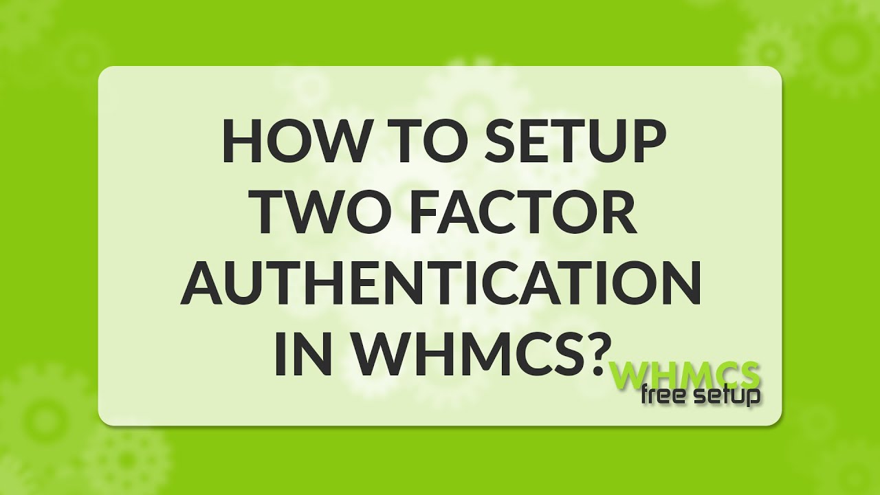 how to setup two factor authentication in WHMCS - WHMCS FreeSetup - YouTube