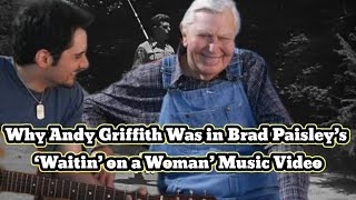 Why Andy Griffith Was in Brad Paisley’s ‘Waitin’ on a Woman’ Why Andy Griffith Was in Brad Paisley’s ‘Waitin’ on a Woman’
