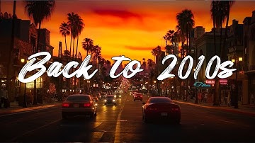 Back to 2010s - Throwback Playlist - 2010s Nostalgia Vibes Mix