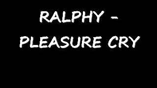 RALPHY - PLEASURE CRY