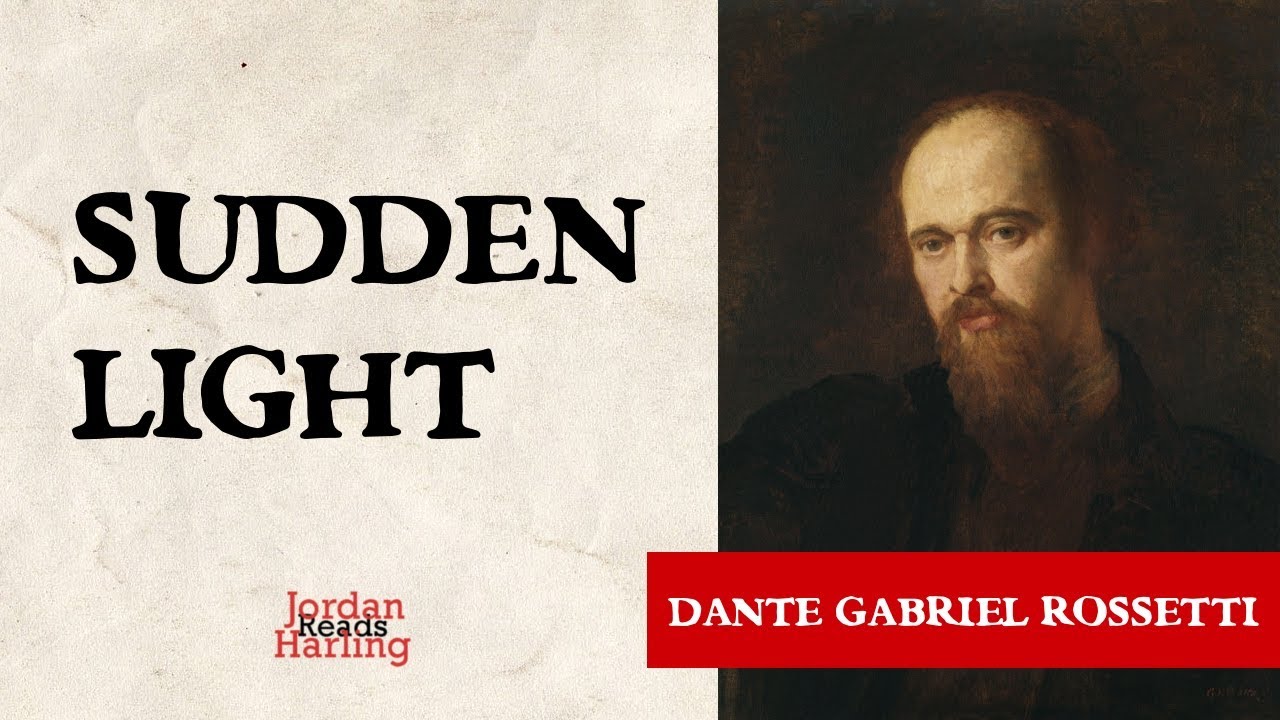 Sudden Light Dante Gabriel Rossetti poem reading Jordan Harling