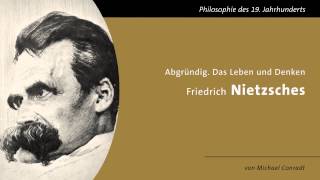Abgründig  Das Leben und Denken Friedrich Nietzsches