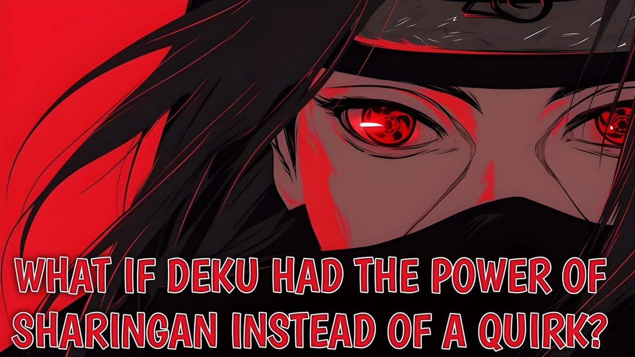 What if Deku had the power of Sharingan instead of a Quirk? |Deku ff| 