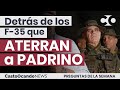 Detrás de los F-35 que ATERRAN a PADRINO López