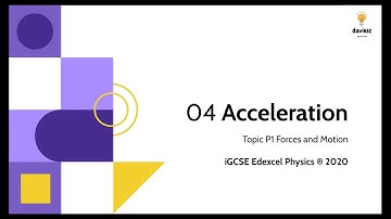 04. Acceleration - Physics IGCSE Edexcel 9-1: Forces and Motion