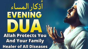 Heart-Calming Evening Duas (أذكار المساء) for Safety, Barakah, Rizq, Tasbih, and Ruqyah