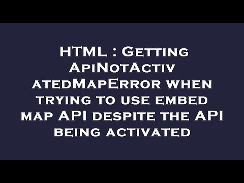 HTML : Getting ApiNotActivatedMapError when trying to use embed map API despite the API being activa