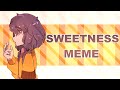 Sweetness meme \\ animation meme