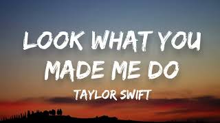 Taylor Swift • Look What You Made Me Do (Lyrics)