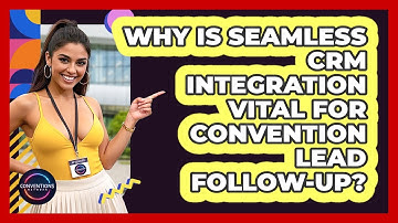 Why Is Seamless CRM Integration Vital For Convention Lead Follow-up? - Conventions Network