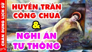 Chân Dung Lịch Sử Huyền Trân - Nàng Công Chúa Mở Mang Bờ Cõi Và Thực Hư Nghi Án "Tư Thông"
