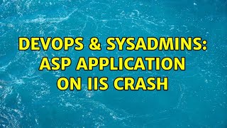 DevOps & SysAdmins: ASP Application on IIS crash