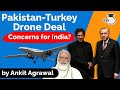 Pakistan Turkey Drone Deal and deepening defence ties a concern for India? Defence Current Affairs