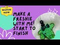 Tips and tricks of Making Freshies from beginning to end