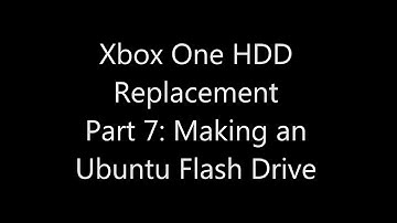 Xbox One Internal Hard Drive Replacement Part 07: Making an Ubuntu Flash Drive