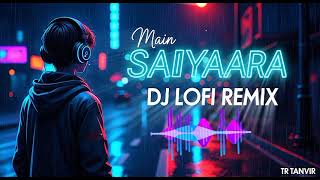 Saiyaara song lofi dj remix song, saiyaara din hh, gan in