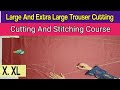 Large Trouser Perfect Cutting ||Extra Large Trouser Perfect💯 Cutting And Stiching Course For Biggner