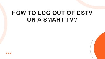 How to Log Out of DStv on a Smart TV?