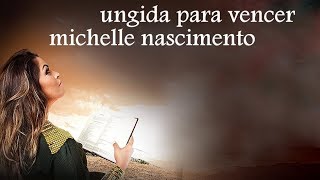 Ungida Para Vencer - Michelle Nascimento