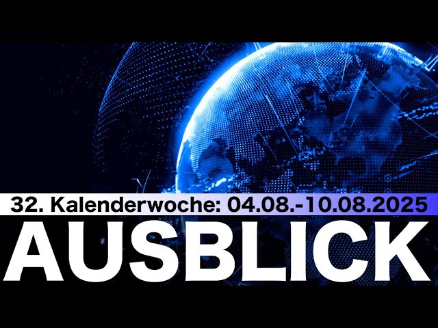 Wochenausblick KW32/25 04.08.-10.08.2025