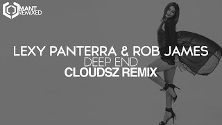 Lexy Panterra & Rob James - Deep End (Cloudsz Remix)