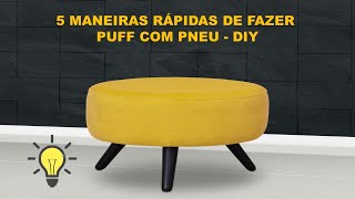 5 MANEIRAS RÁPIDAS DE FAZER  PUFF COM PNEU - DIY
