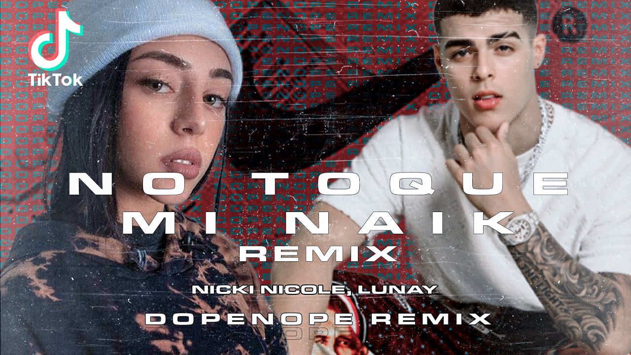 Nicki Nicole, Lunay - NO TOQUE MI NAIK (DOPENOPE Remix) [TIKTOK SONG ...