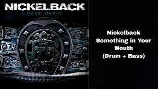 Nickelback - Something In Your Mouth (Drum   Bass)