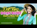 Đứt Từng Đoạn Ruột - LK Dân Ca Miền Tây 2021, Nhạc Trữ Tình Quê Hương Chọn Lọc - Dân Ca Miền Tây