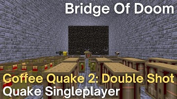 Quake Singleplayer - Coffee Quake 2: Double Shot  - Bridge Of Doom (e4m30_colossus_newhouse)
