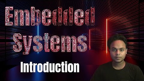 Embedded Systems 101 | Introduction And Basic Concepts