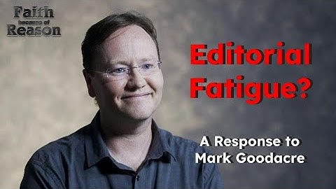 Editorial Fatigue Does NOT Prove Markan Priority: A Critique of Mark Goodacre