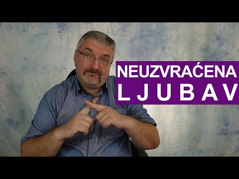 Video: Šta Ako Je Ljubav Neuzvraćena