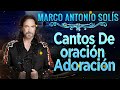 Compilación Cantos de Adoración - Marco Antonio Solis - Lo Mejor De La Música Cristiana 2022 2023