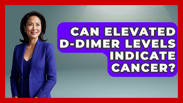 Can Elevated D-dimer Levels Indicate Cancer? - The Health Brief