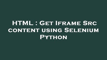 HTML : Get Iframe Src content using Selenium Python