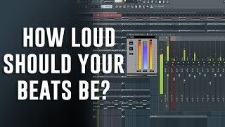 HOW LOUD SHOULD YOUR BEATS BE?