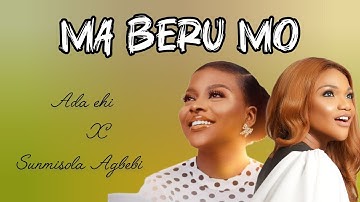 Ada Ehi Ft Sunmisola Agbebi - MA BERU MO  (This Morning) (LYRICS)