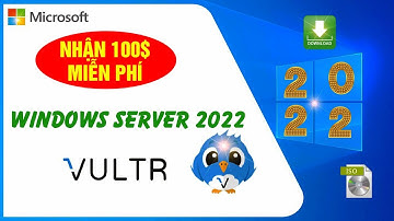 Hướng dẫn từng bước cách cài đặt WINDOWS SERVER 2022 trên Vultr | KKT