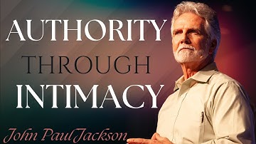 How to Walk in True Authority | John Paul Jackson
