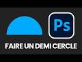 Comment faire un demi cercle sur photoshop