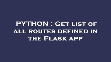 PYTHON : Get list of all routes defined in the Flask app