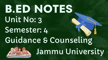 B.Ed Sem 4 | Jammu University | Course No: 402 | Unit 3 Notes | Guidance & Counseling