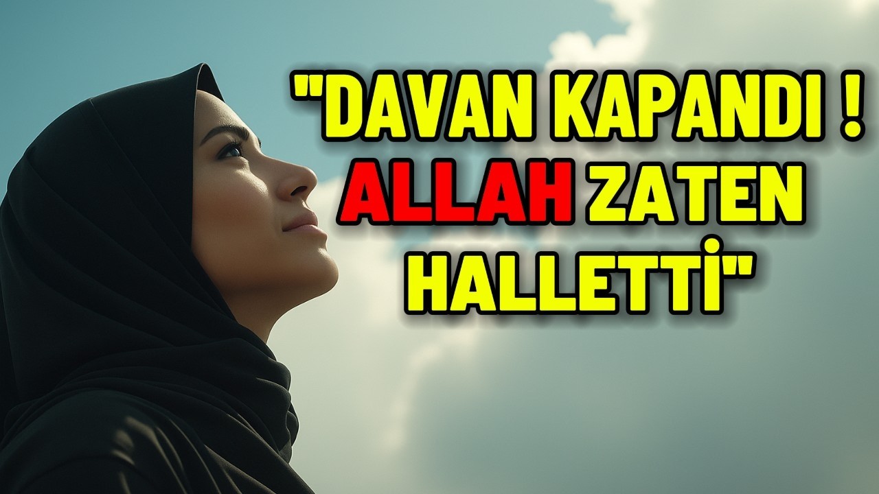 Davanız Kapandı – Allah Her Şeyi Değiştiriyor.  Bekleyiş Sonlandı.