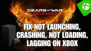 Fix Gears of War: Reloaded Crashing, Not Launching, Lagging, Not Loading on Xbox Series X|S