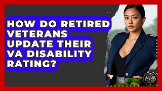 How Do Retired Veterans Update Their VA Disability Rating? - Armed Forces Insider